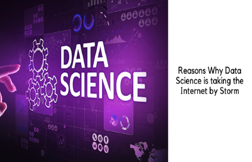 Reasons Why Data Science is taking the Internet by Storm