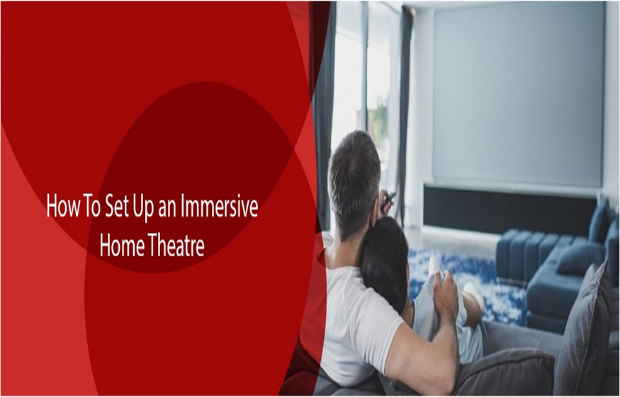 How to Set Up an Immersive Home Theater